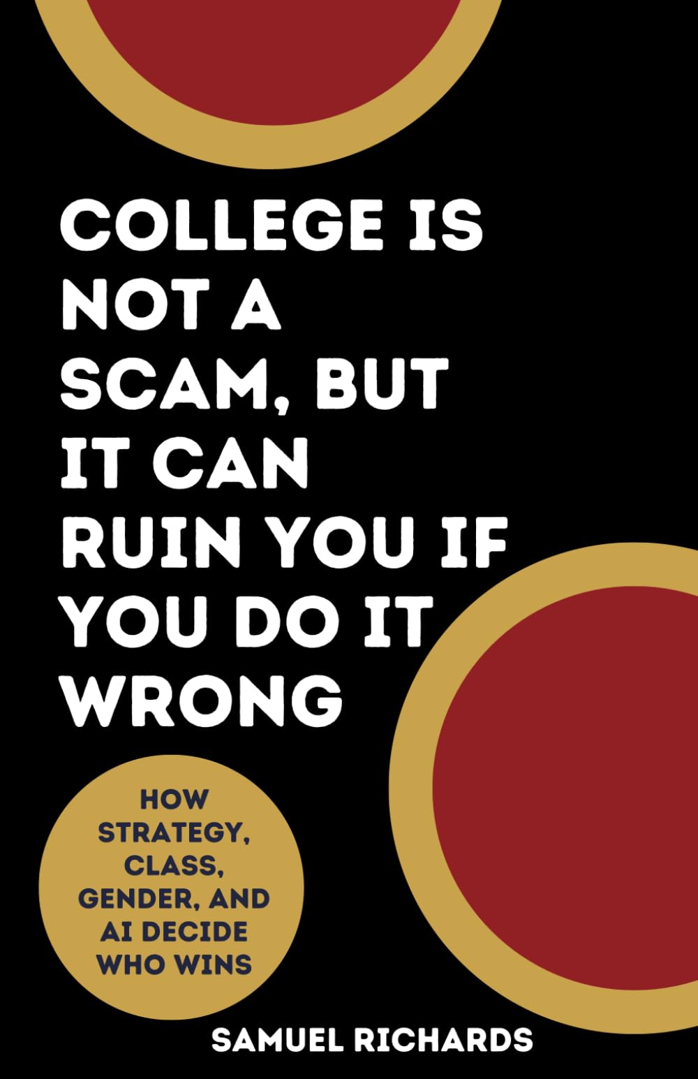 College Is Not a Scam, But It Can Ruin You If You Do It Wrong: How Strategy, Class, Gender, and AI Decide Who Wins