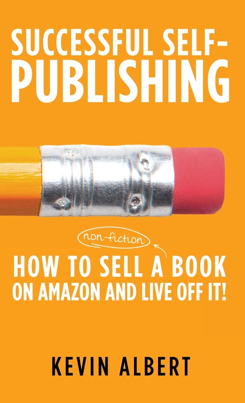 How to sell a book on Amazon and live off it!: step-by-step guide to selling a book on Amazon: 3 (Successful Self-Publishing)