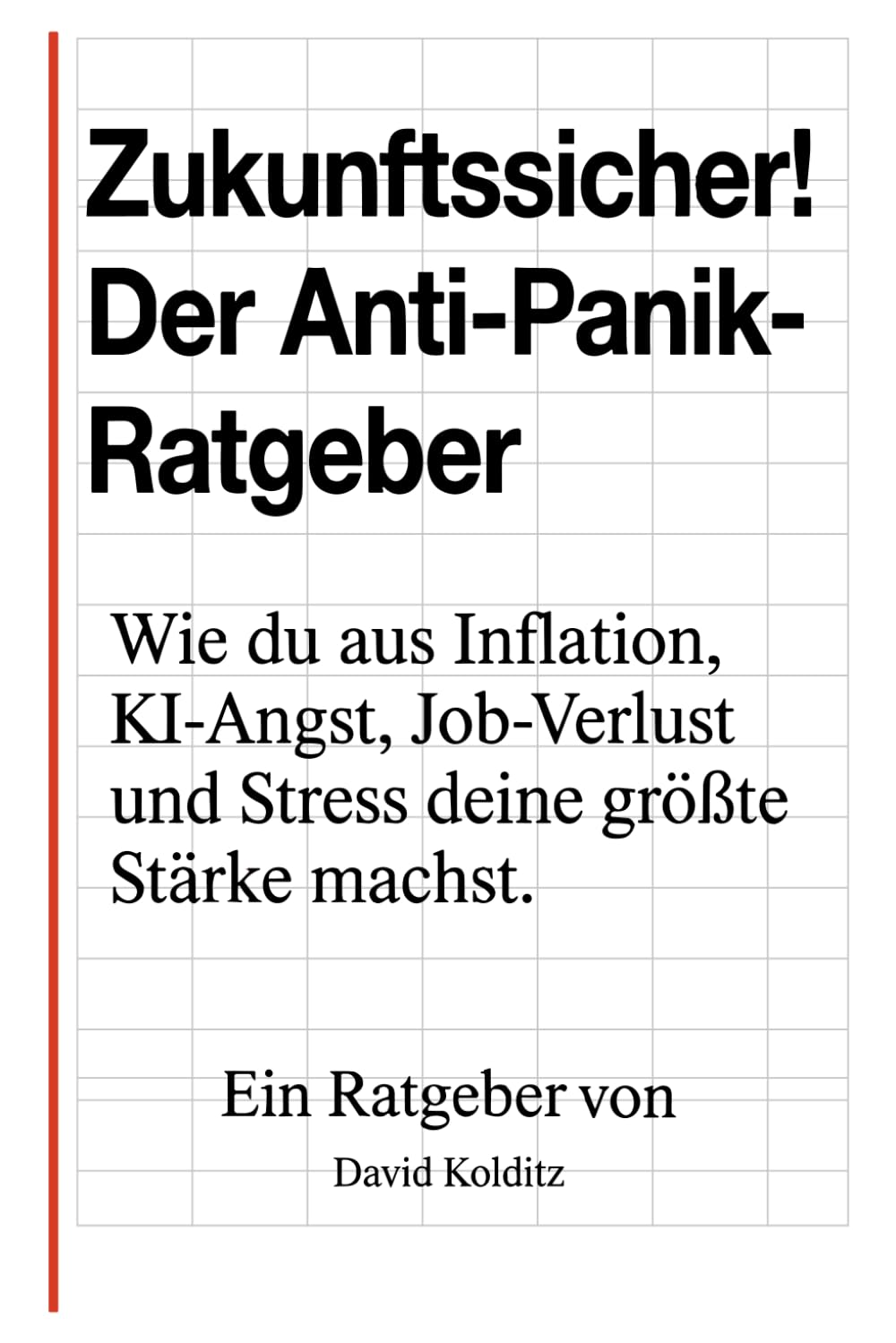 Zukunftssicher! - Der Anti-Panik-Ratgeber: Wie du aus Inflation, KI-Angst, Job-Verlust und Stress deine größte Stärke machst.