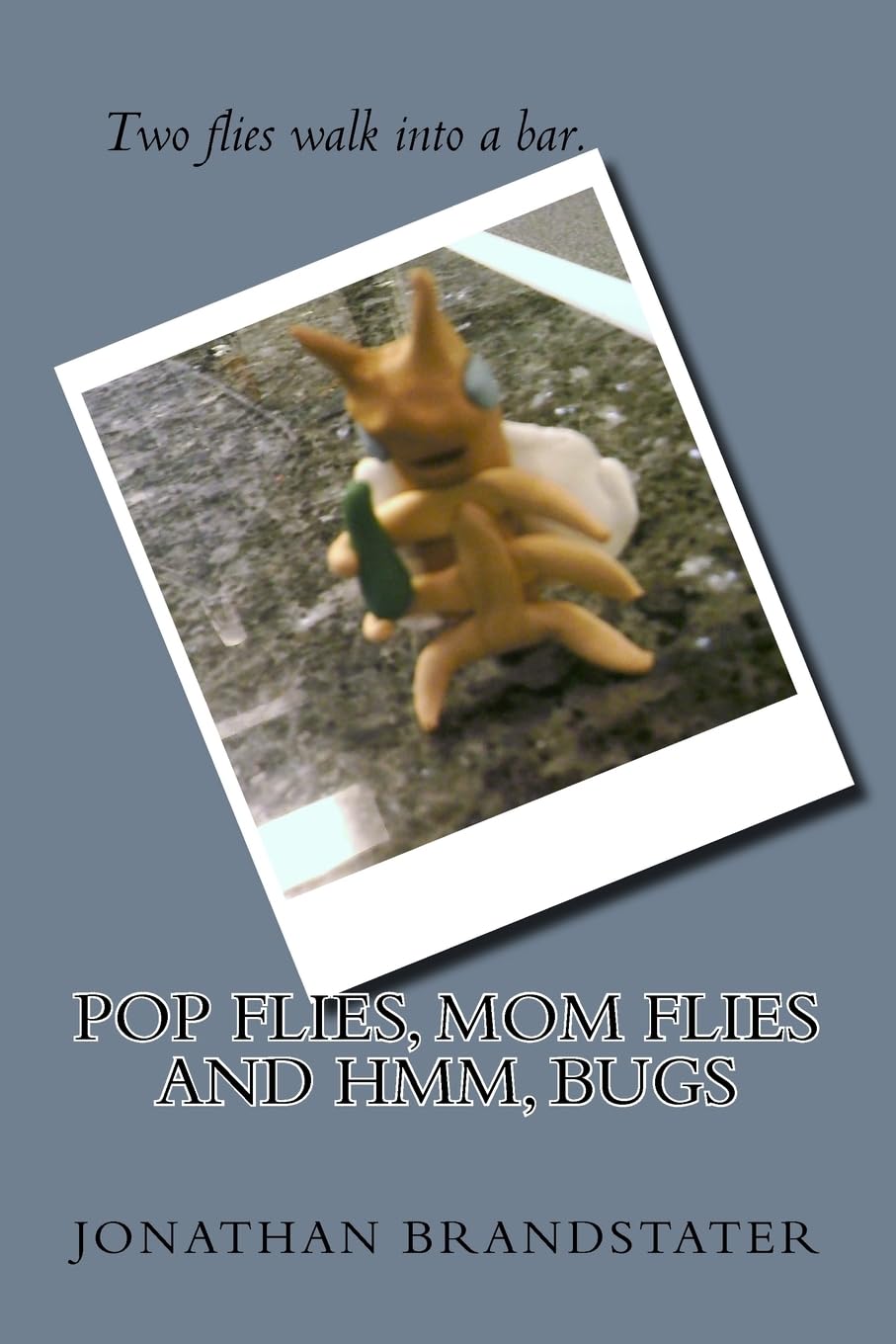 Pop flies, Mom flies and Hmm, bugs