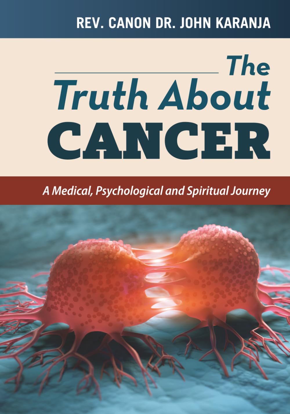 THE TRUTH ABOUT CANCER: A Medical, Psychological and Spiritual Journey