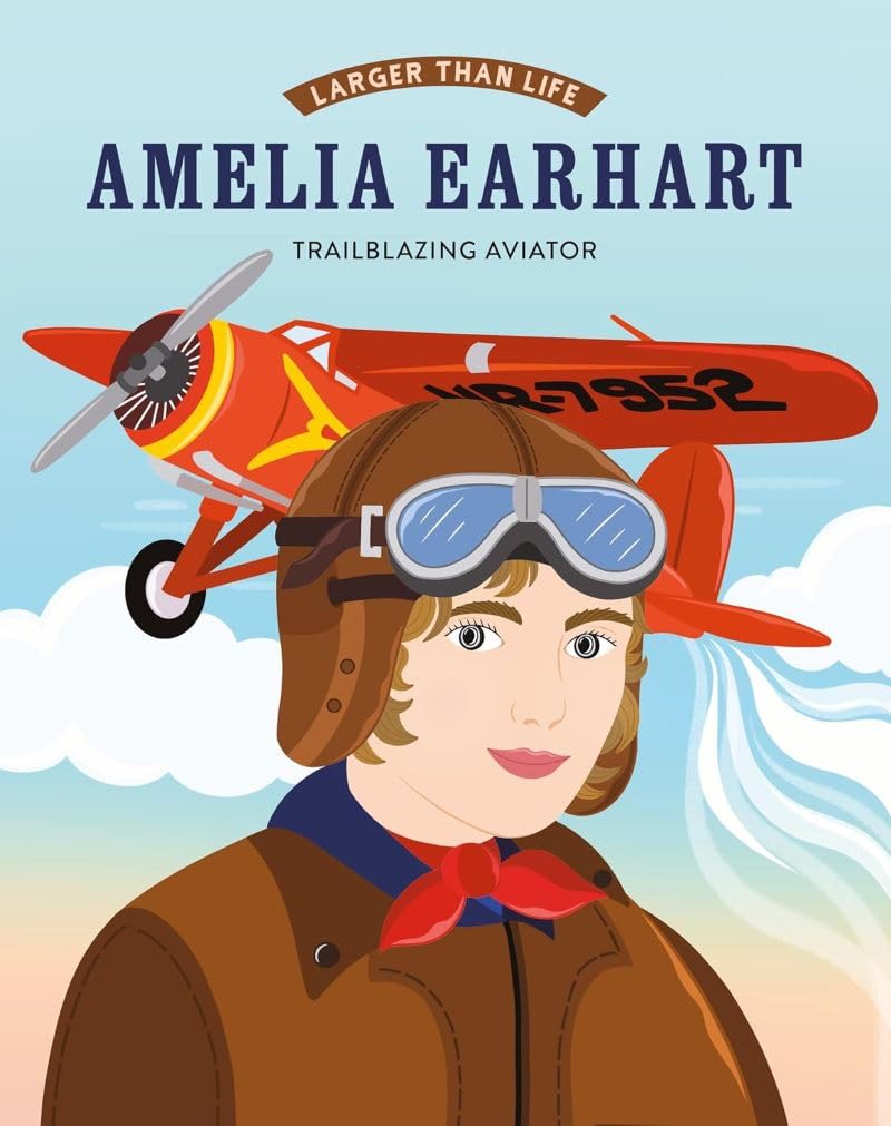 Larger Than Life: Amelia Earhart: Trailblazing Aviator