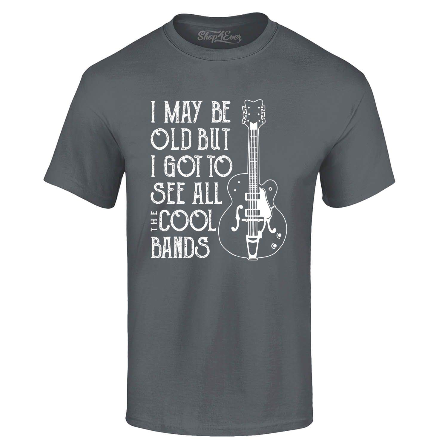 shop4ever Maglietta "I May be Old but I Got to See All The Cool Bands"