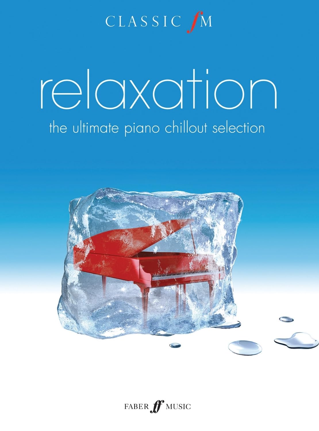 Relaxation, The Ultimate Piano Chillout: Piano Solo (Classic FM)