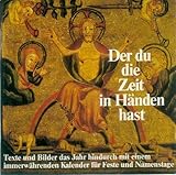 Der du die Zeit in Händen hast. Texte und Bilder durch das Jahr mit einem immerwährenden Kalender für Feste und Namenstage