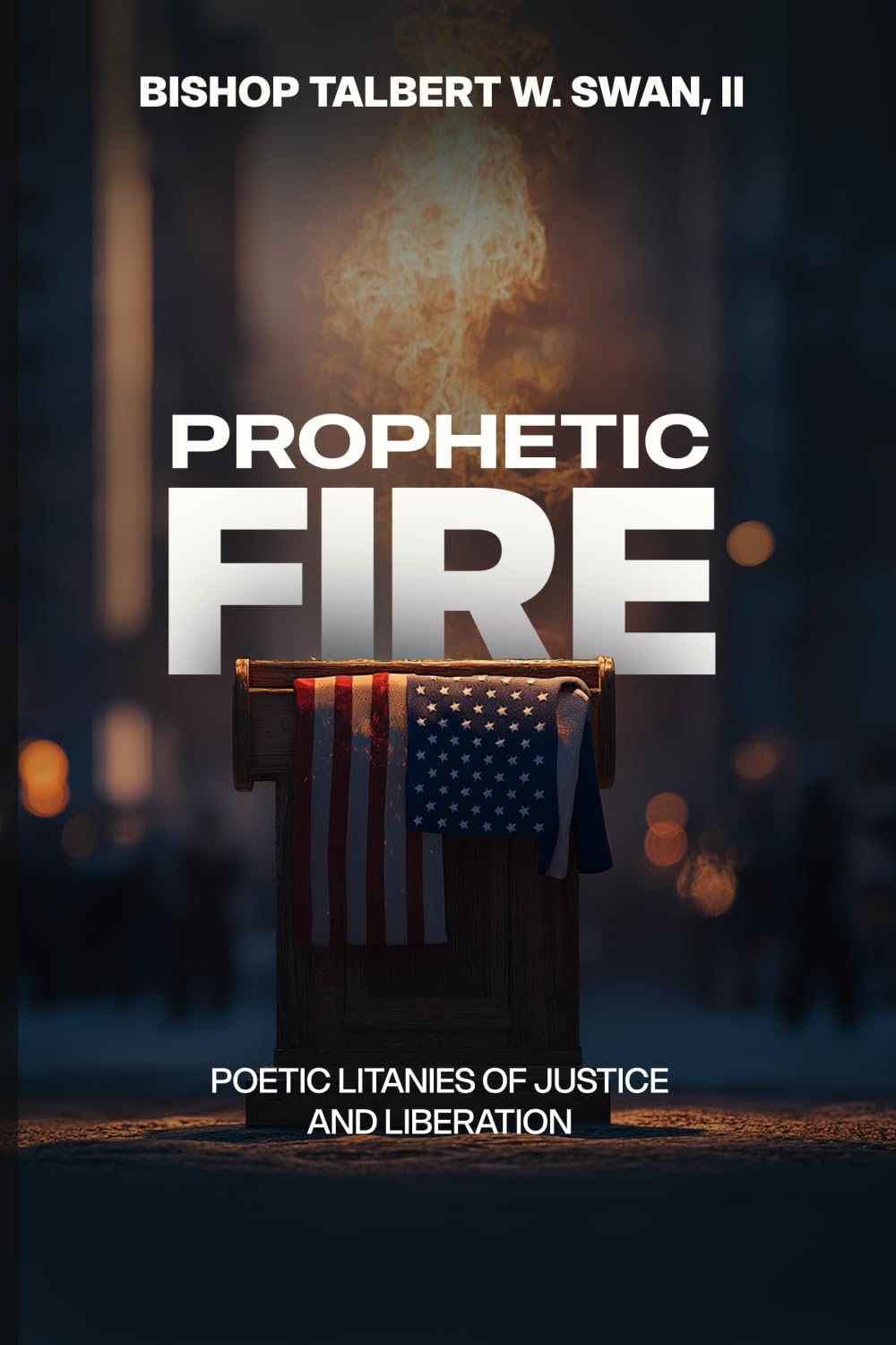 Prophetic Fire: Poetic Litanies of Justice and Liberation (The Gospel According to Justice Trilogy)