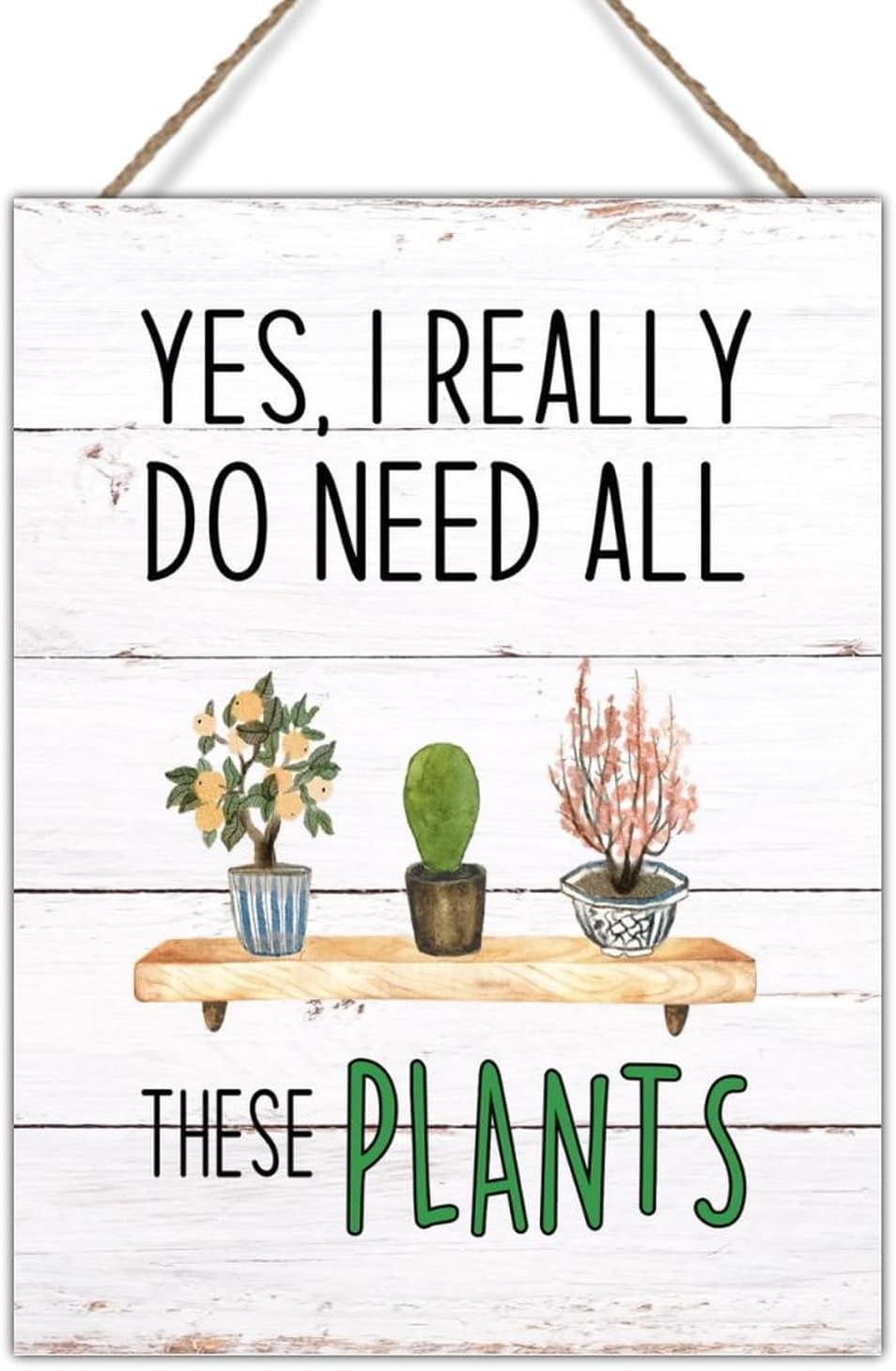 Yes I Really Do Need All These Plants Wood Wall Art Sign Plant Quotes Vintage Rustic Signs Wall Decor Spring Summer Plant Sign Wall Decor for Living Room 18x24in