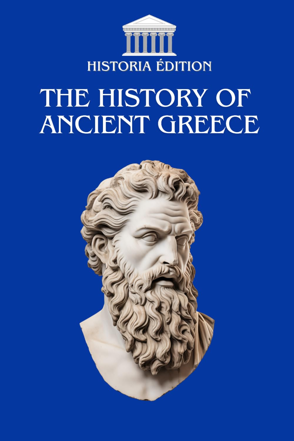 THE HISTORY OF ANCIENT GREECE: The fascinating journey to the heart of ancient Greece