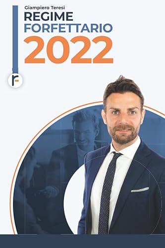 Regime Forfettario 2022: La prima Guida che ti spiega il nuovo Regime Forfettario 2022 anche se non capisci nulla di Fisco