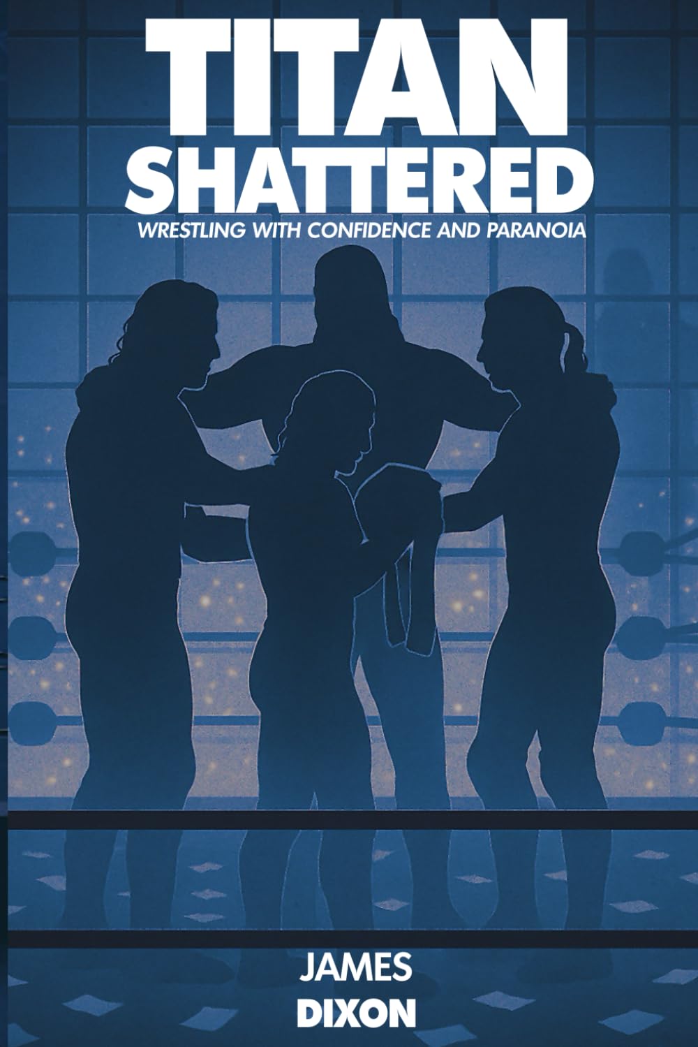 Titan Shattered: Wrestling With Confidence and Paranoia (Titan Trilogy)