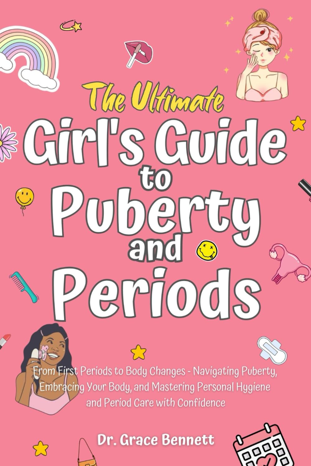 The Ultimate Girl's Guide to Puberty and Periods: From First Periods to Body Changes - Navigating Puberty, Embracing Your Body, and Mastering Personal