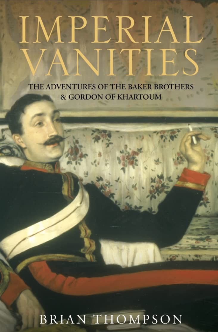 IMPERIAL VANITIES: The Adventures of the Baker Brothers and Gordon of Khartoum