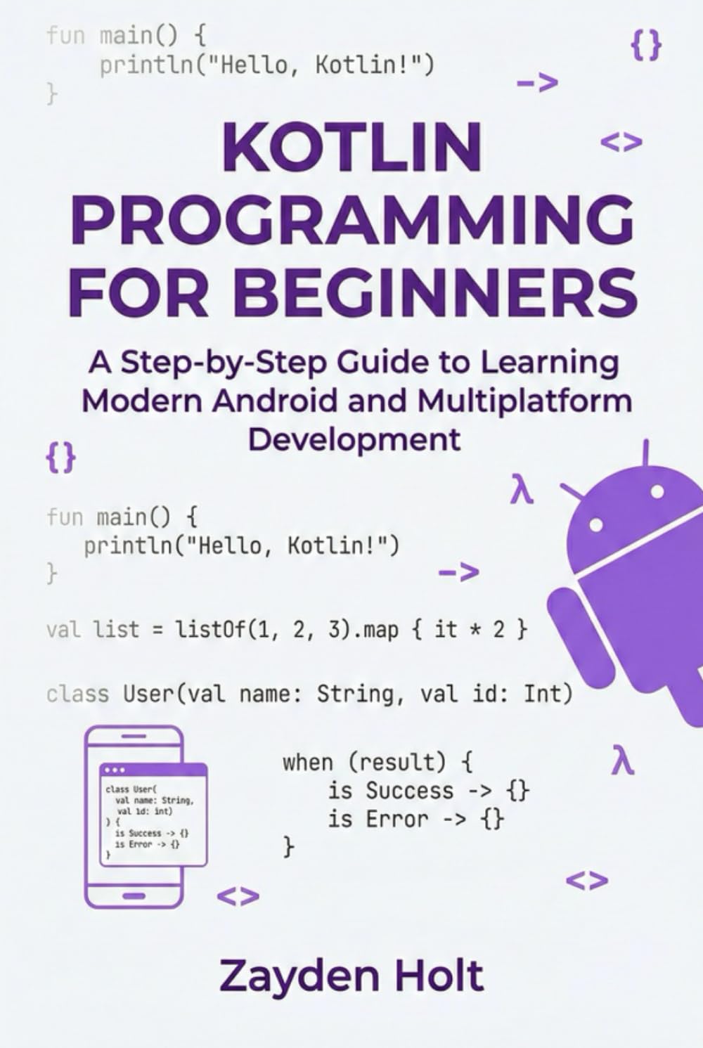 Kotlin Programming for Beginners: A Step-by-Step Guide to Learning Modern Android and Multiplatform Development