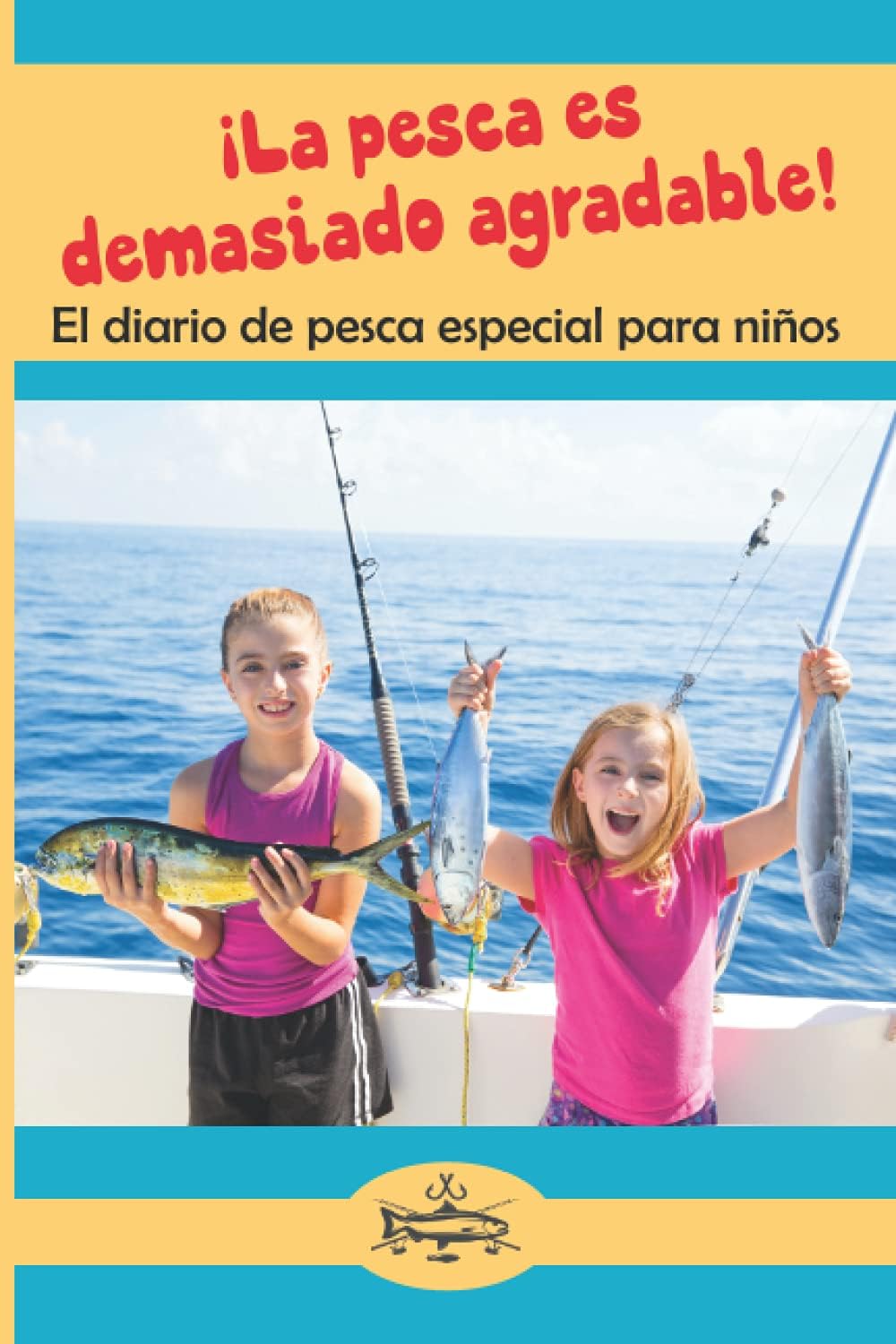 ¡La pesca es demasiado agradable!: El diario de pesca especial para niños (Spanish Edition)