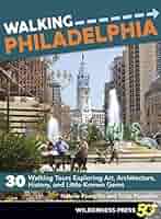 Walking Philadelphia: 30 Walking Tours Exploring Art