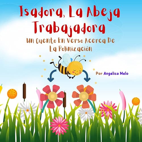 Isadora, La Abeja Trabajadora Un Cuento En Verso Acerca De La Polinización (Spanish Edition)