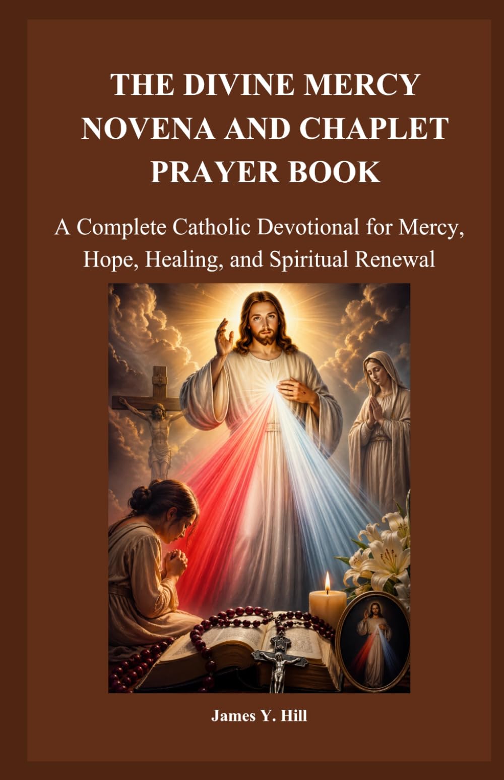 THE DIVINE MERCY NOVENA AND CHAPLET PRAYER BOOK: A Complete Catholic Devotional for Mercy, Hope, Healing, and Spiritual Renewal