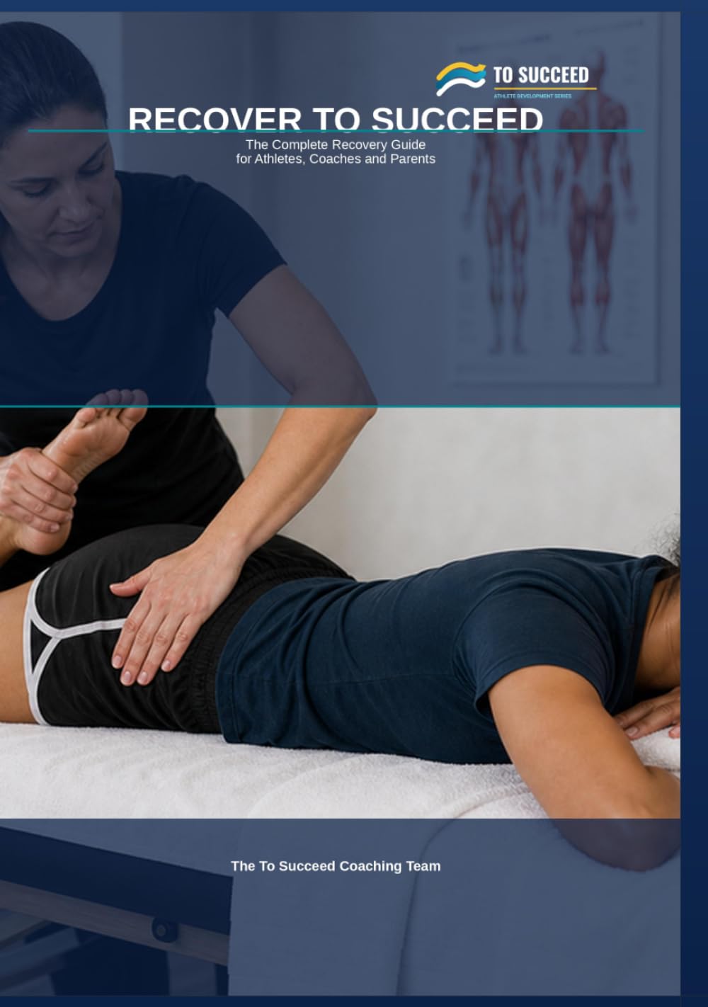 Recover to Succeed: The Complete Recovery Guide for Athletes, Coaches and Parents