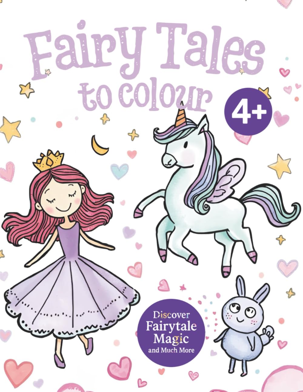 Fairy Tales to Colour: Children Aged 4+ (Princesses, Unicorns, Bunnies and much more)