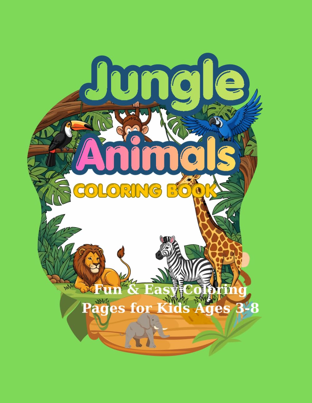 Jungle Animals Coloring Book: Fun & Easy Coloring Pages for Kids Ages 3-8