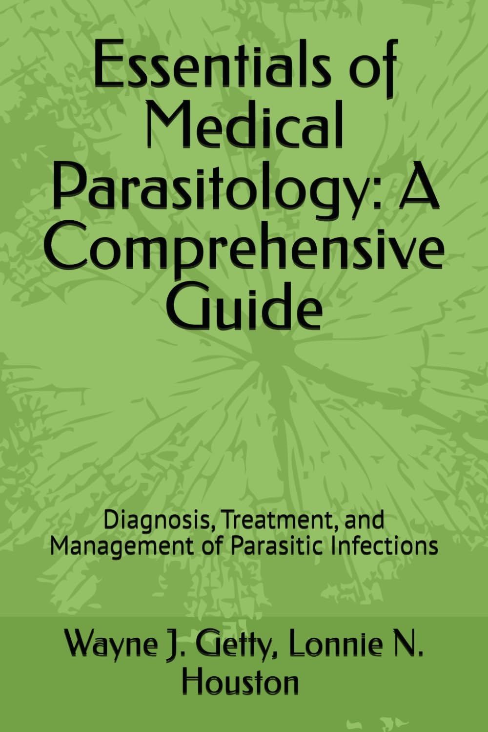 Essentials of Medical Parasitology: A Comprehensive Guide: Diagnosis, Treatment, and Management of Parasitic Infections