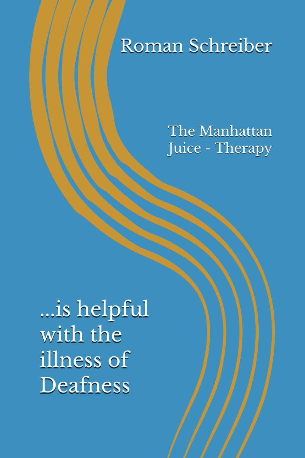 ...is helpful with the illness of Deafness: The Manhattan Juice - Therapy