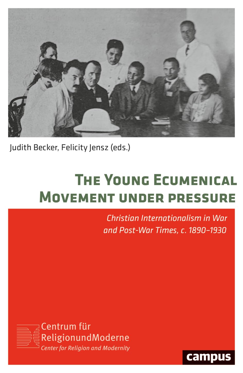 The Young Ecumenical Movement under Pressure: Christian Internationalism in War and Post-War Times, c. 1890–1930 (Volume 36) (Religion and Modernity)