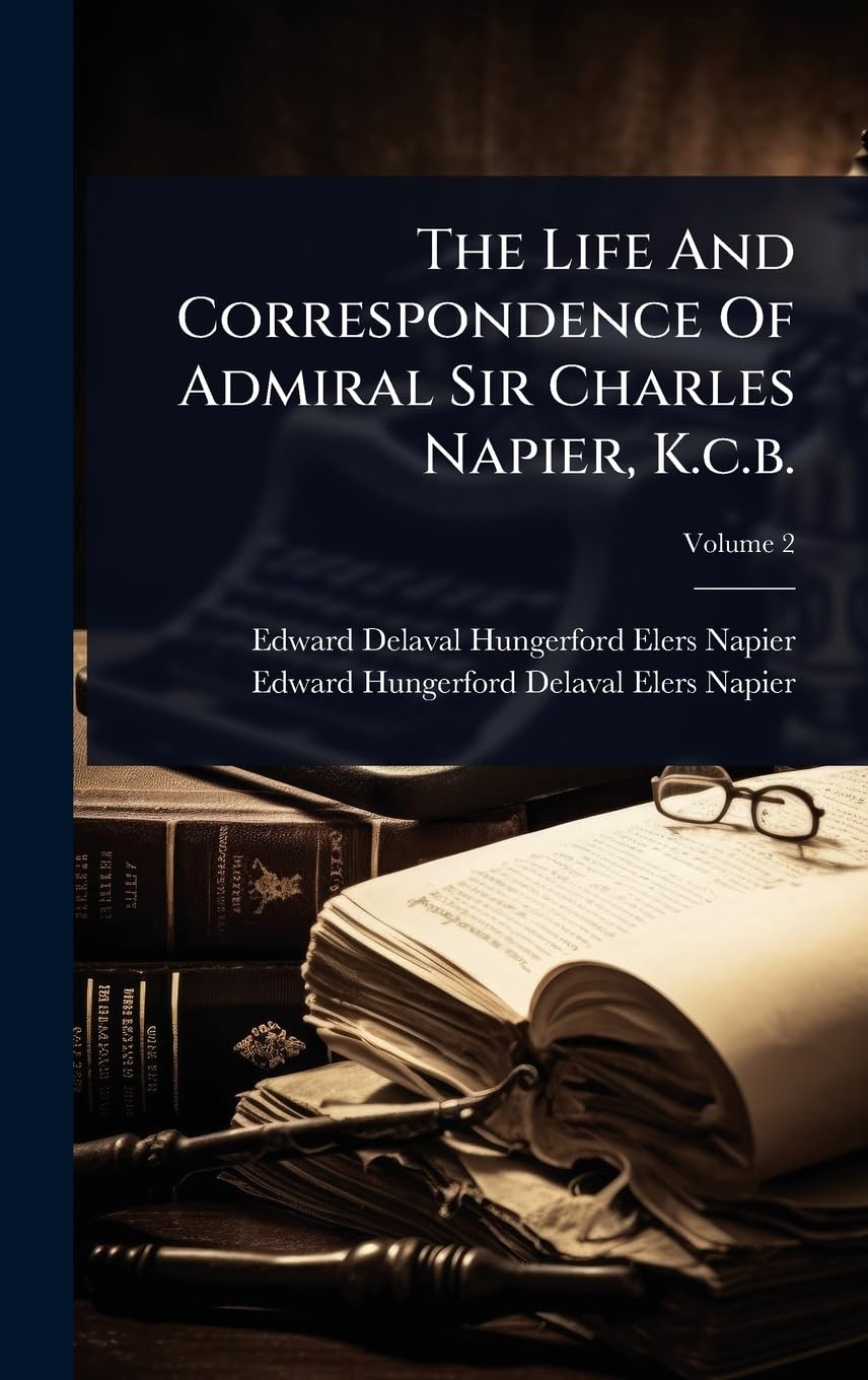 The Life And Correspondence Of Admiral Sir Charles Napier, K.c.b.