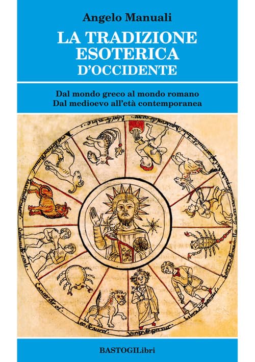 La tradizione esoterica d'Occidente. Dal mondo greco al mondo romano. Dal Medioevo all'età contemporane