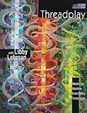 Threadplay With Libby Lehman: Mastering Machine Embroidery Techniques