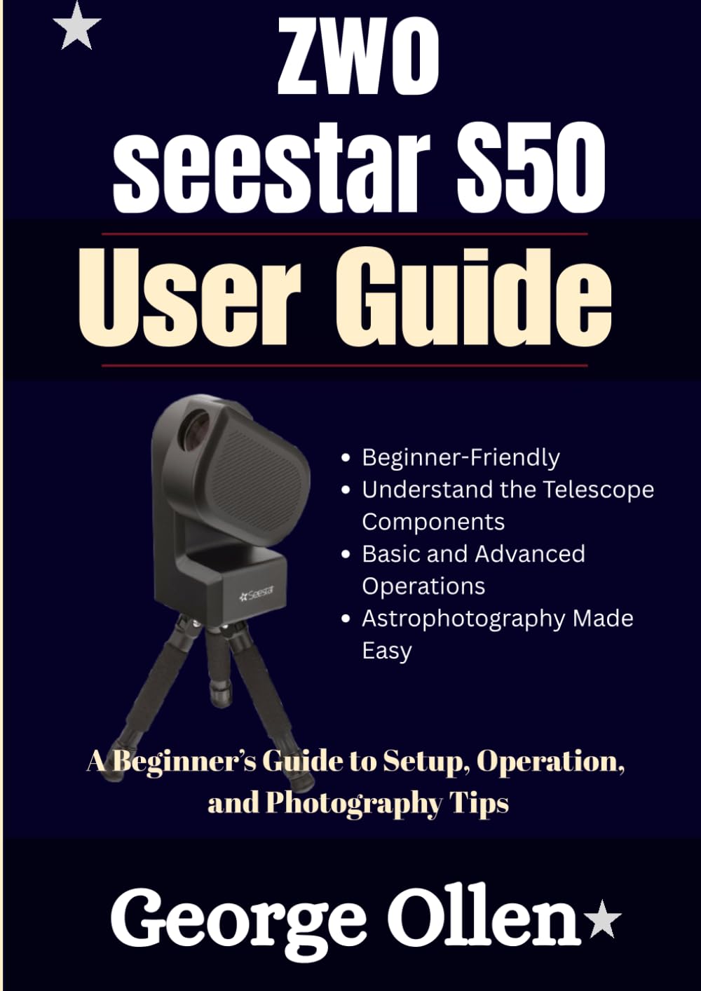 zwo seestar S50 User Guide: A Beginner’s Guide to Setup, Operation, and Photography Tips
