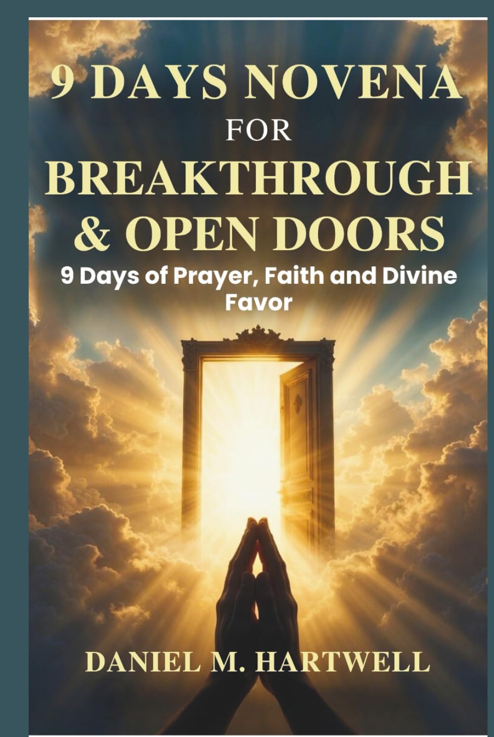 9 DAYS NOVENA FOR BREAKTHROUGH & OPEN DOORS: 9 Days of Prayer, Faith, and Divine Favor.