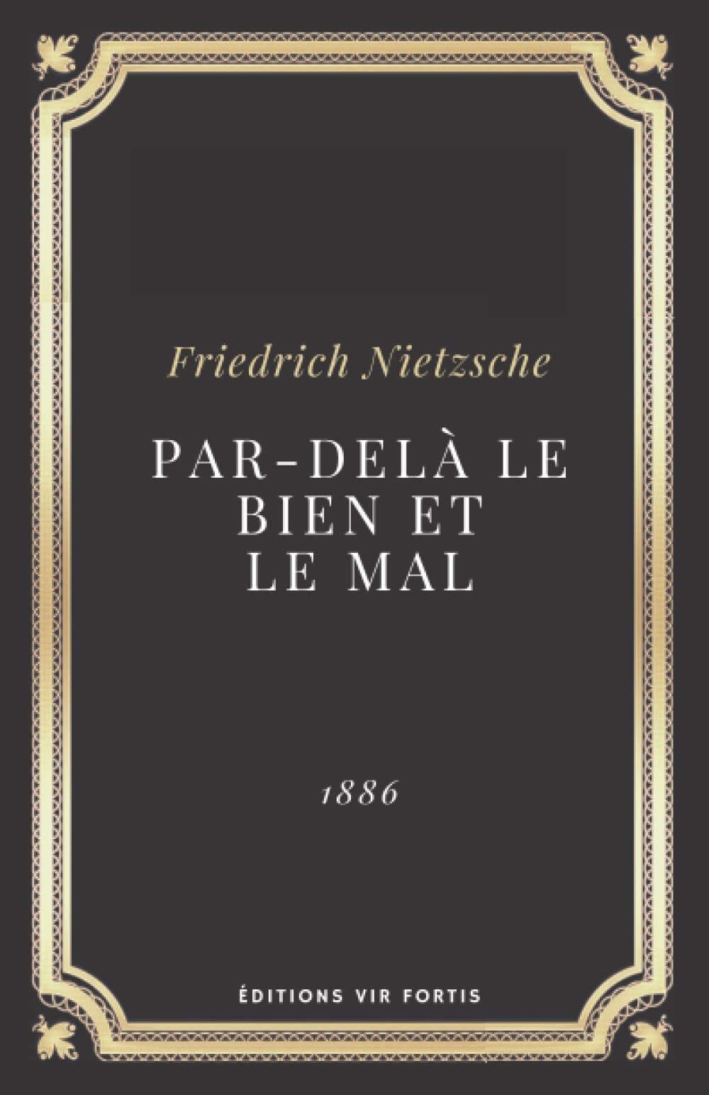 Par delà le bien et le mal Friedrich Nietzsche: Texte intégral (Annoté d'une biographie) (French Edition)