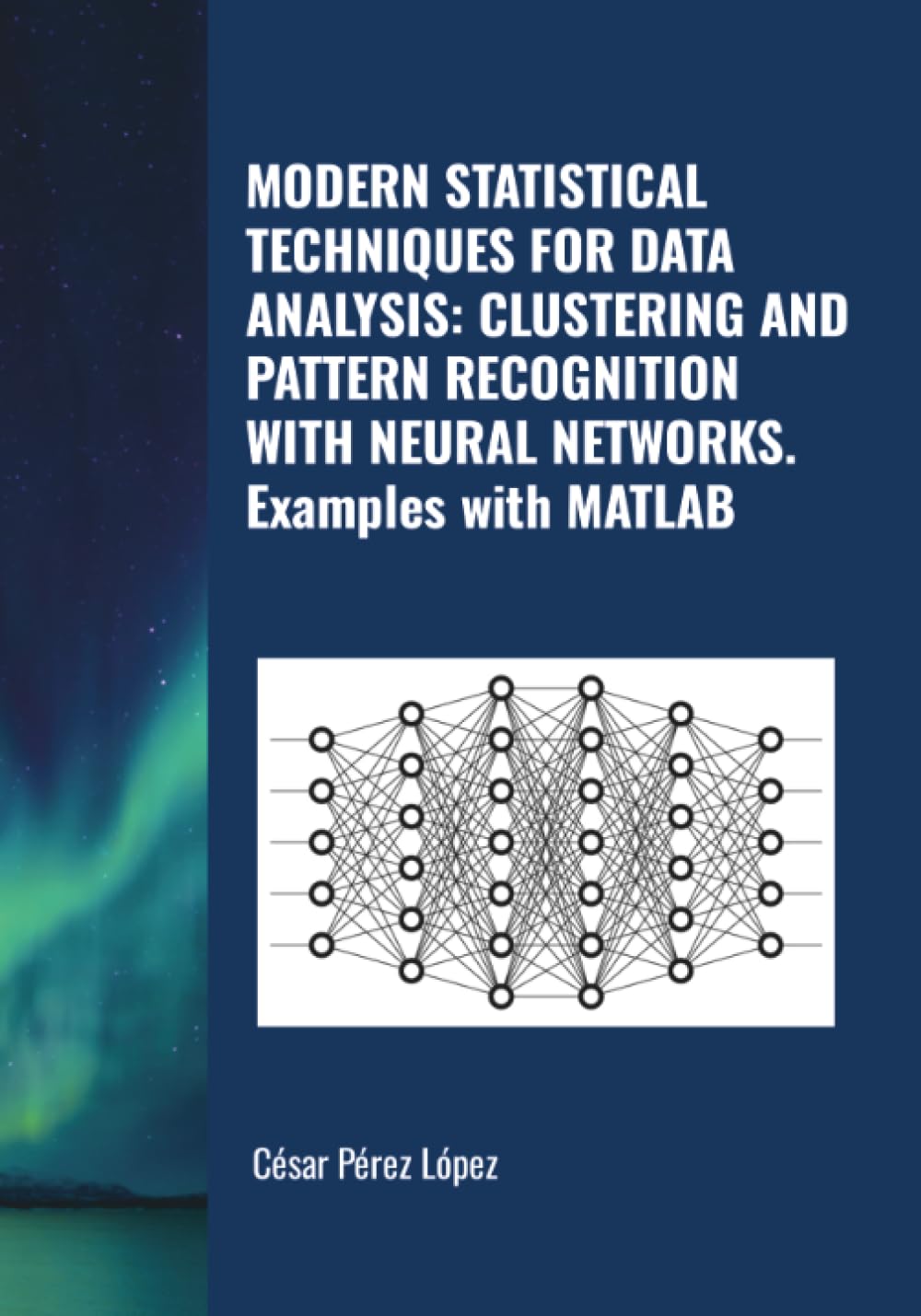 MODERN STATISTICAL TECHNIQUES FOR DATA ANALYSIS: CLUSTERING AND PATTERN RECOGNITION WITH NEURAL NETWORKS. Examples with MATLAB