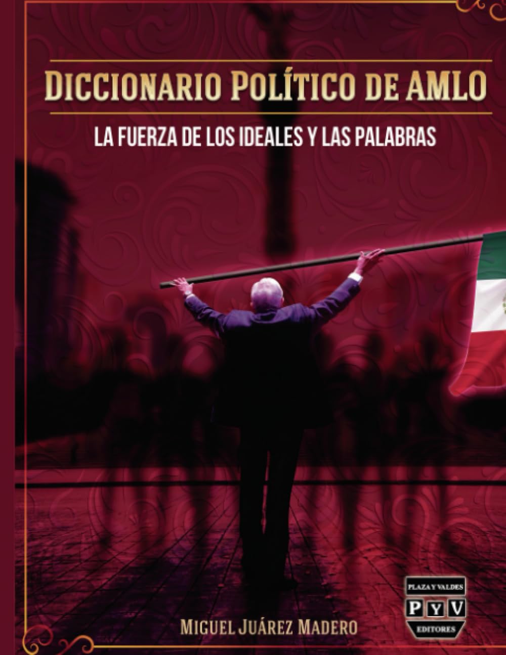 Diccionario político de AMLO: La fuerza de los ideales y las palabras