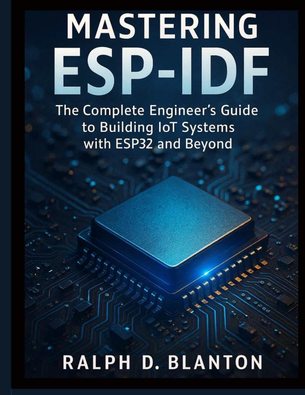 Mastering ESP-IDF: The Complete Engineer’s Guide to Building IoT Systems with ESP32 and Beyond: 6 (Applied Engineering for Developers)