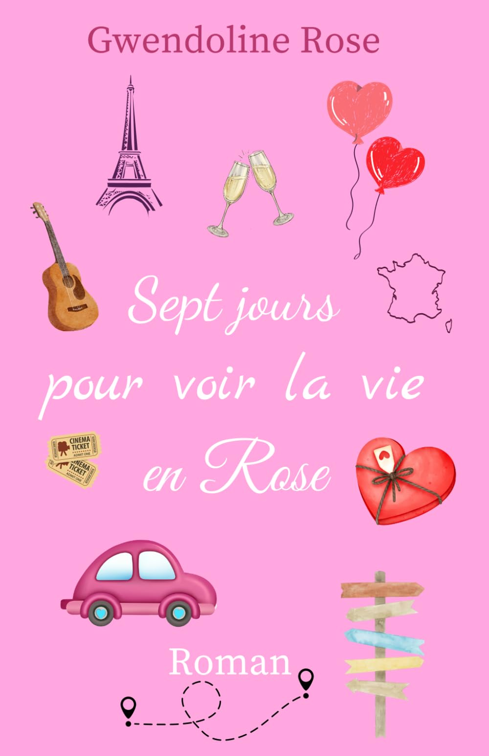 Sept jours pour voir la vie en Rose: Un roman qui vous entraînera dans un road-trip déjanté et émouvant sur les routes de France