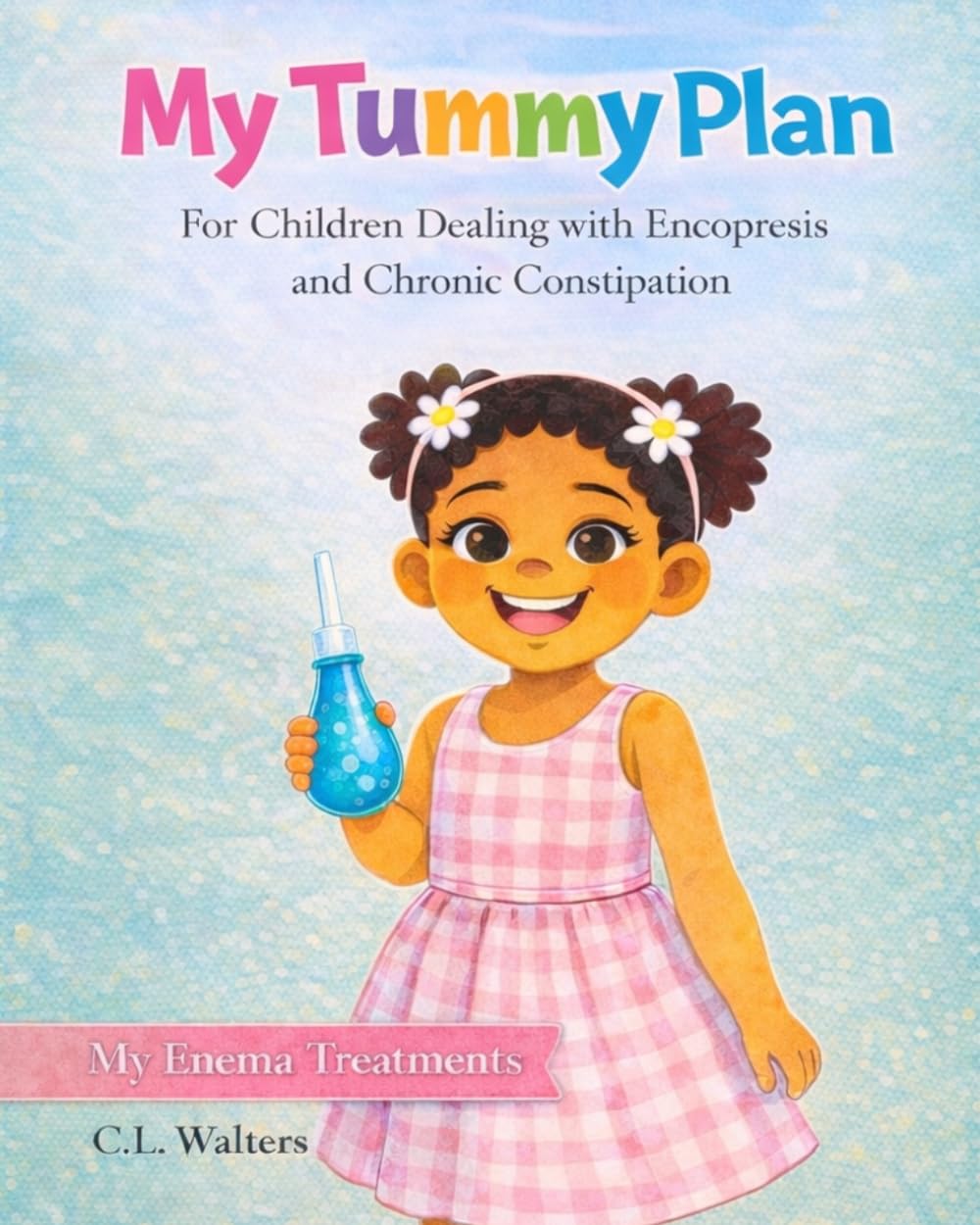 My Tummy Plan: For Children Dealing With Encopresis & Chronic Constipation | Potty Training | Fear of Pooping | Withholding | Parent Support | Enema Treatment Plan | Kids Support for Constipation: 1