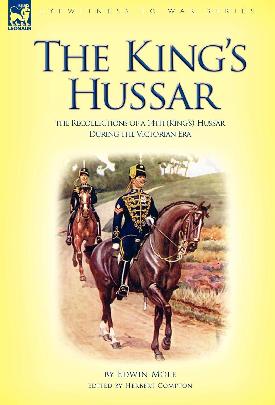 The King's Hussar: the Recollections of a 14th (King's) Hussar During the Victorian Era