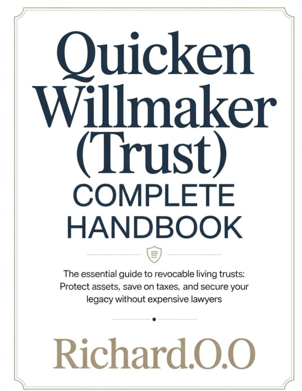 QUICKEN WILLMAKER (TRUST) COMPLETE HANDBOOK: The Essential Guide to Revocable Living Trusts: Protect Assets, Save on Taxes, and Secure Your Legacy Without Expensive Lawyers