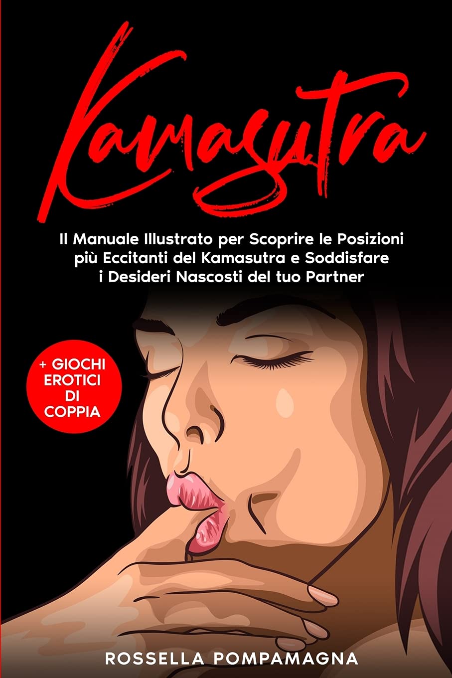 Kamasutra: Il Manuale Illustrato per Scoprire le Posizioni Più Eccitanti del Kamasutra e Soddisfare i Desideri Nascosti del tuo Partner + Giochi Erotici di Coppia