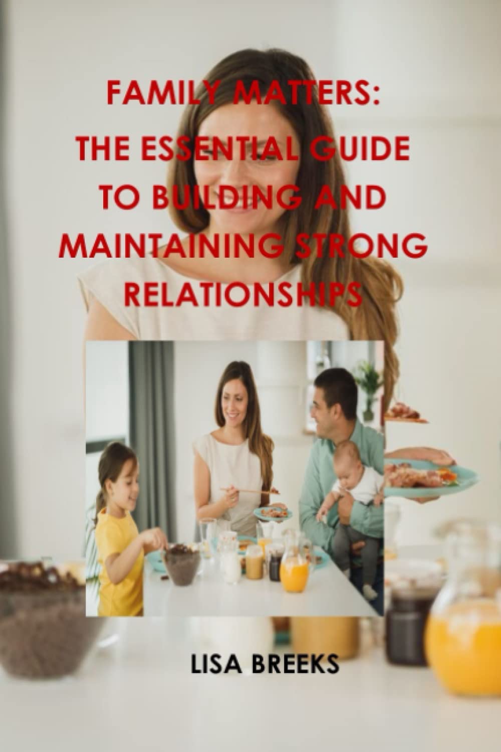 FAMILY MATTERS: THE ESSENTIAL GUIDE TO BUILDING AND MAINTAINING STRONG RELATIONSHIPS