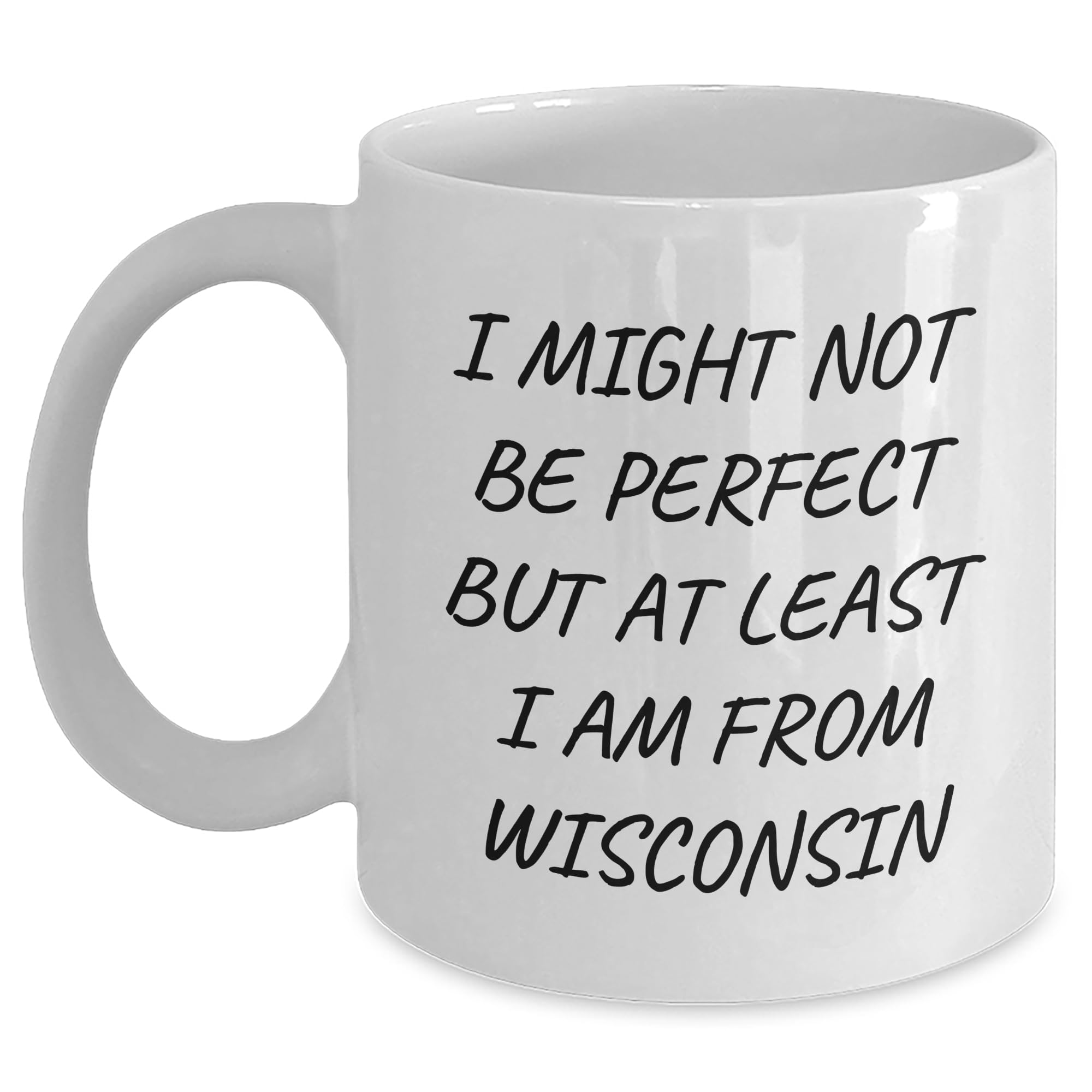 Wisconsin Proud White Coffee Mug - 'I Might Not Be Perfect But At Least I Am From Wisconsi — funny ceramic mug from ShopProudGifts
