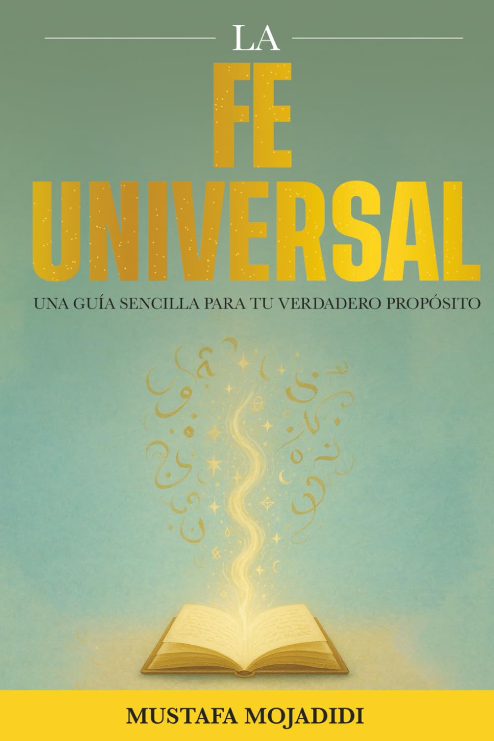 La Fe Universal: Una Guía Sencilla para tu Verdadero Propósito