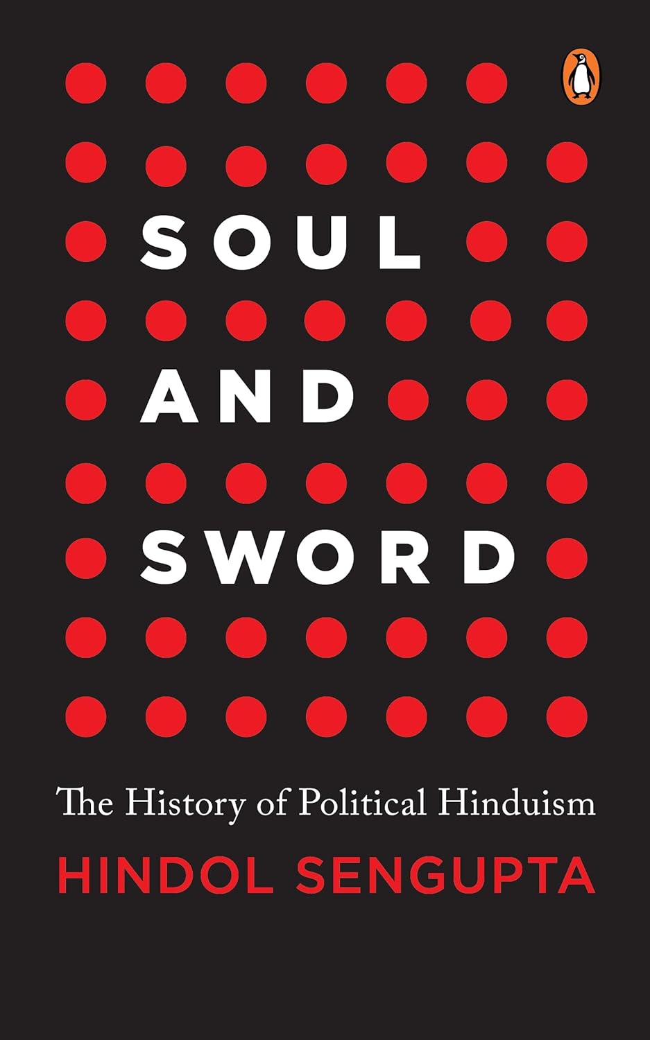 Soul and Sword: The History of Political Hinduism Soul and Sword: The History of Political Hinduism