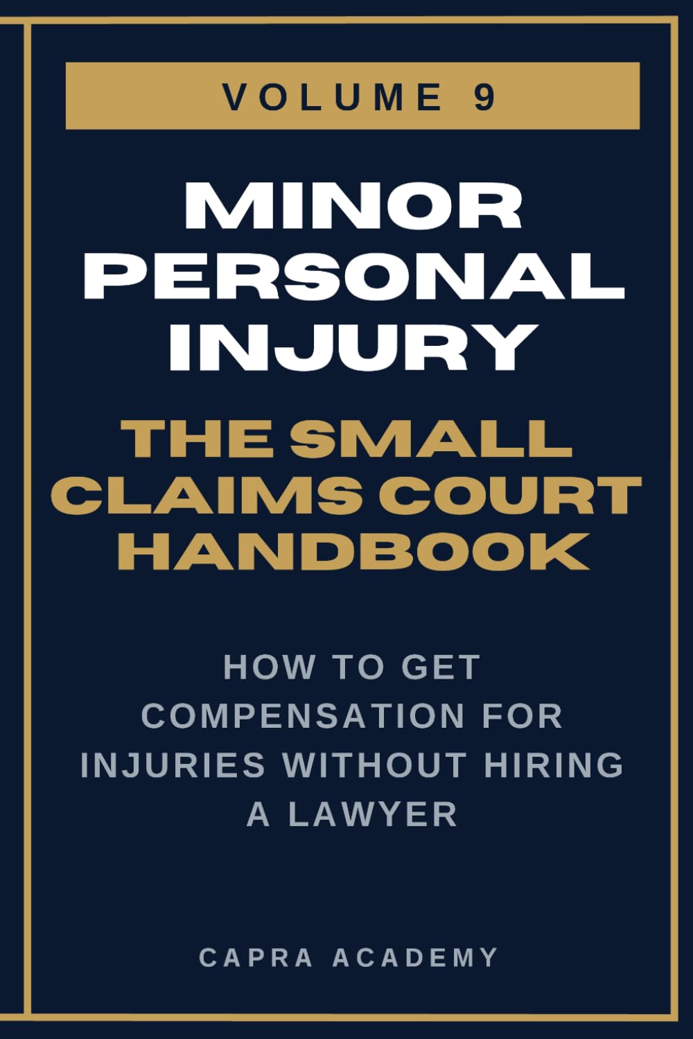 Minor Personal Injury: The Complete Small Claims Court Handbook — How to Get Compensation for Injuries Without Hiring a Lawyer (The Small Claims Court ... and Collecting Your Money in Small C)