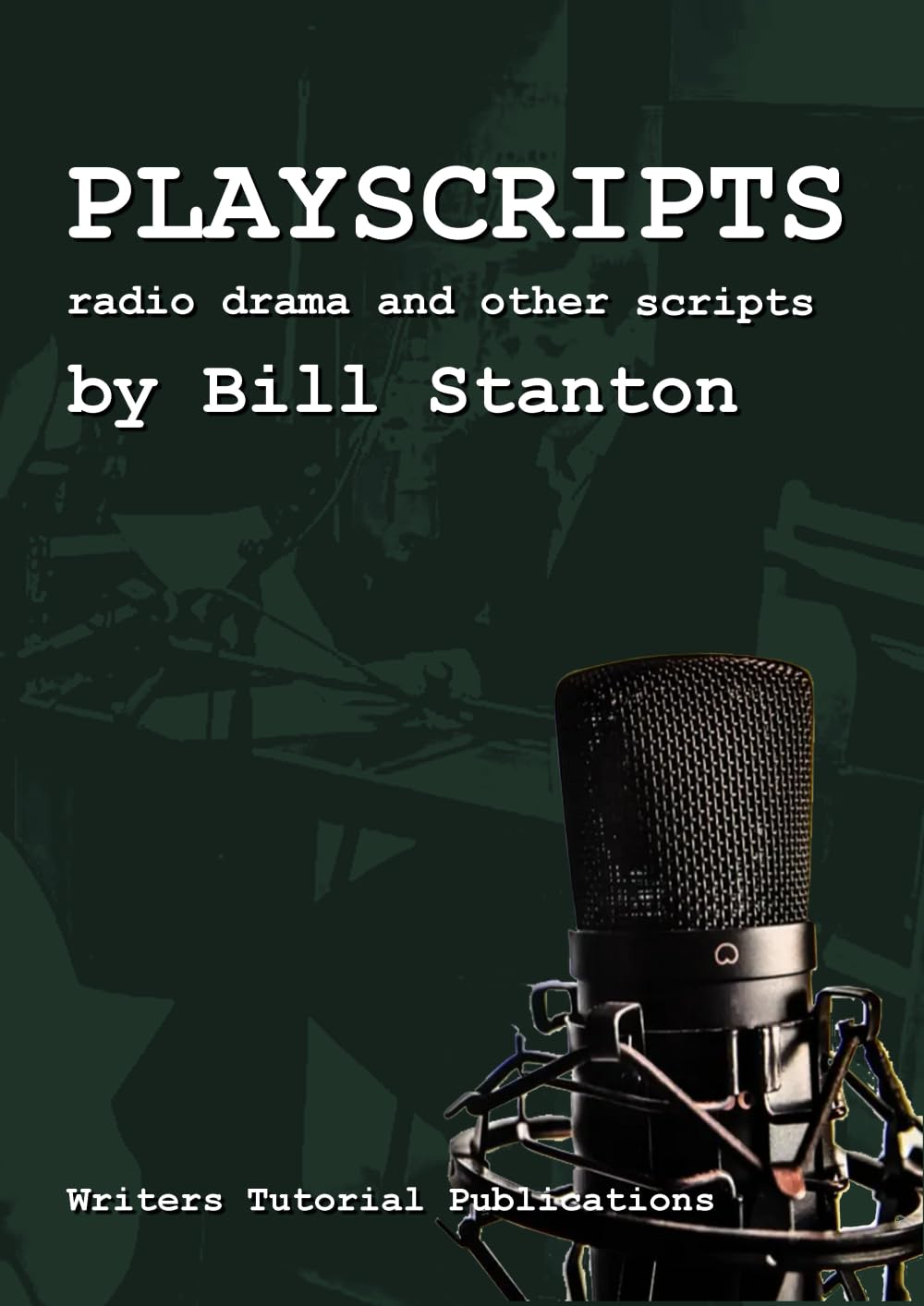 Playscripts: Radio Drama and Other Scripts (The Work Of Bill Stanton)