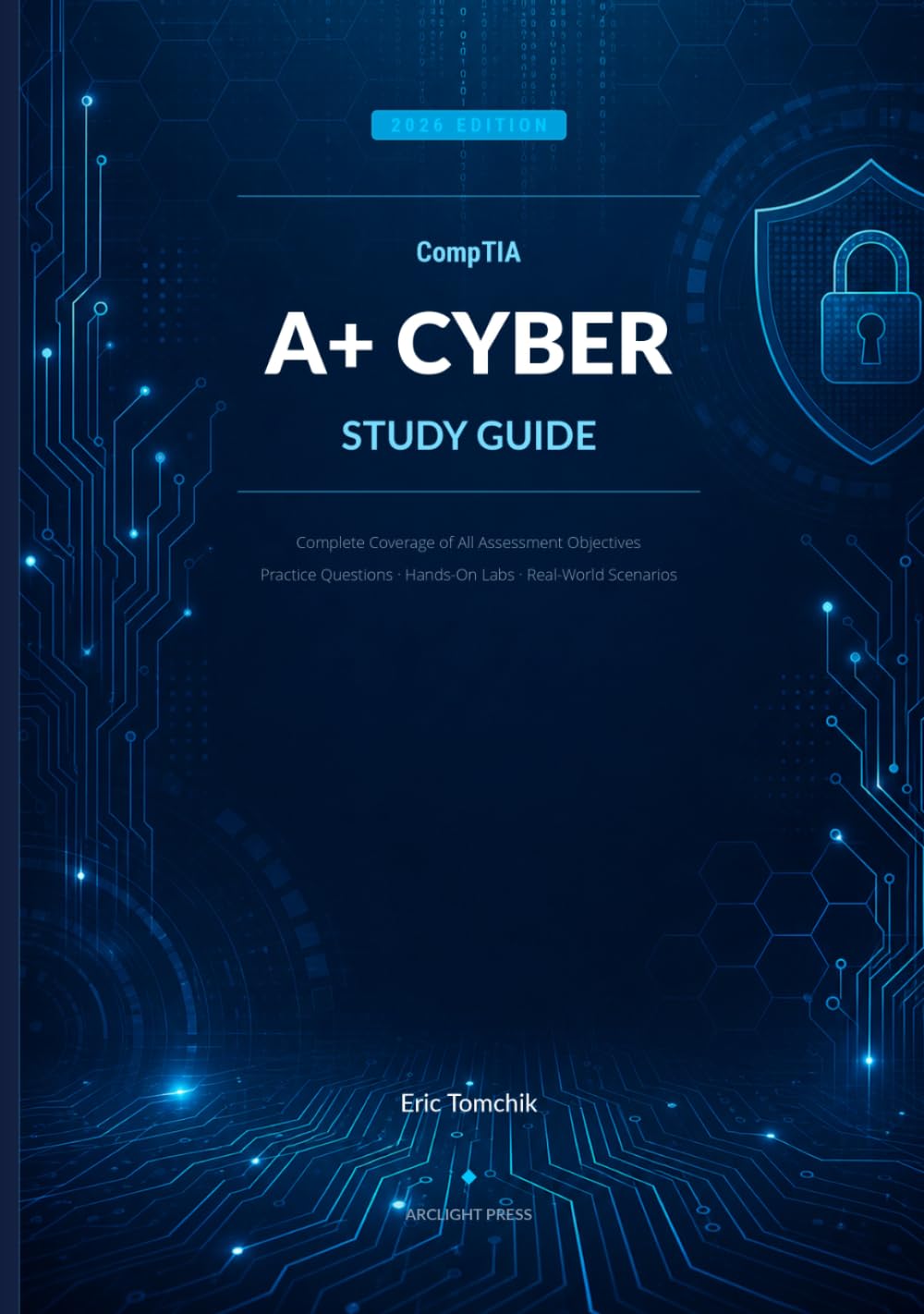 CompTIA A+ Cyber Study Guide, 2026 Edition: Complete Coverage of All Assessment Objectives Practice Questions · Hands-On Labs · Real-World Scenarios