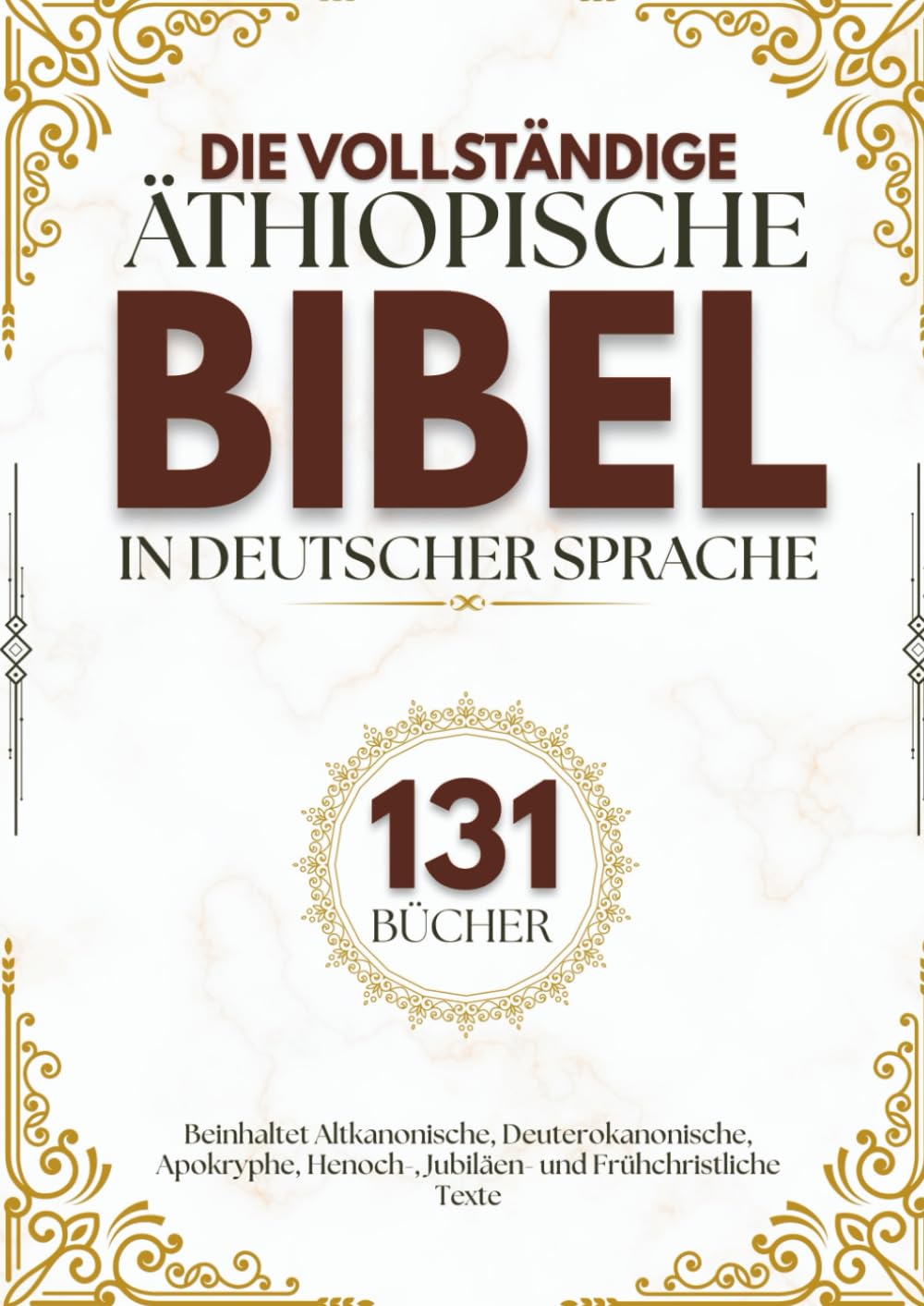 Die vollständige äthiopische Bibel in deutscher Sprache (131 Bücher): Beinhaltet Altkanonische, Deuterokanonische, Apokryphe, Henoch-, Jubiläen- und Frühchristliche Texte