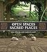 Open Spaces Sacred Places: Stories of How Nature Heals and Unifies